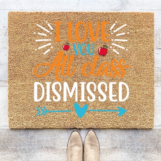 I Love You All Class Dismissed Last Day Of School Coir Doormats
