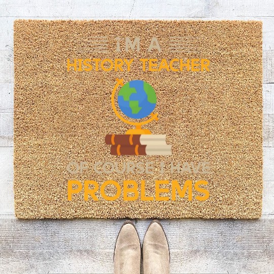 I'm a history teacher of course i have problems Coir Doormats