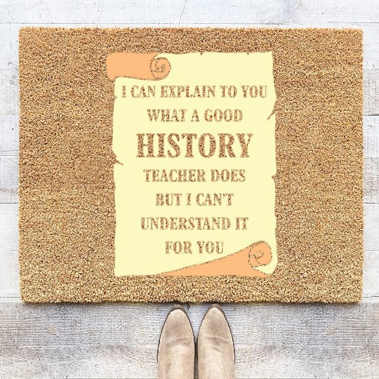 I can explain to you what a good History Teacher Coir Doormats