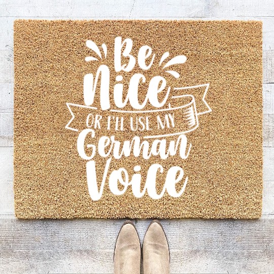 Be Nice Or I'll Use My German Voice Scream Teacher Coir Doormats