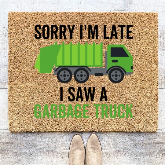 Sorry I'm Late I Saw a Garbage Truck Coir Doormats