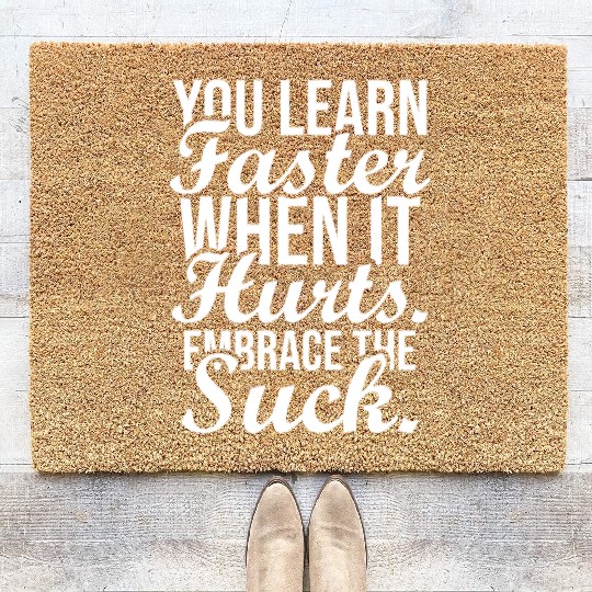 you learn faster when it hurts embrace the suck Coir Doormats