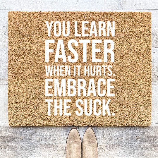 you learn faster when it hurts embrace the suck Coir Doormats