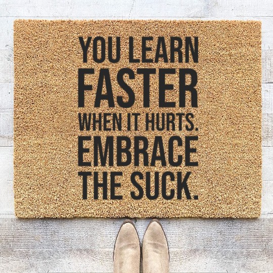 you learn faster when it hurts embrace the suck Coir Doormats