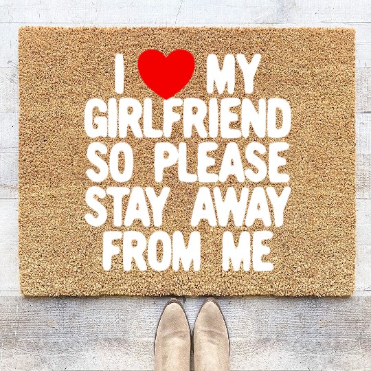 I Love My Girlfriend So Please Stay Away From Memy Coir Doormats