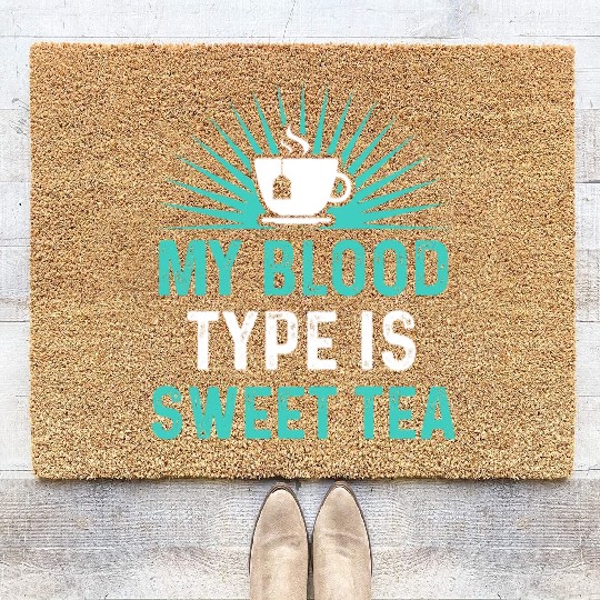 Funny Sweet Tea My Blood Type Is Sweet Tea Coir Doormats