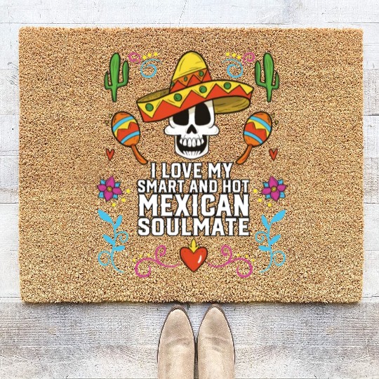 I Love My Smart And Hot Mexican Soulmate Mexico Coir Doormats