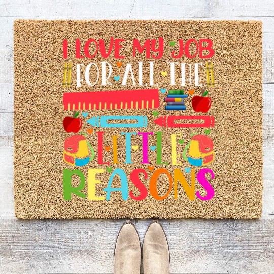 Teacher I Love My Job For All The Little Reasons Coir Doormats