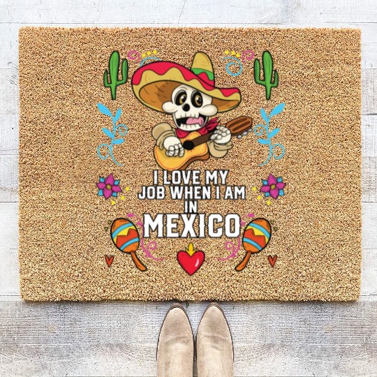 I Love My Job When I Am In Mexico Pride Mexican Coir Doormats