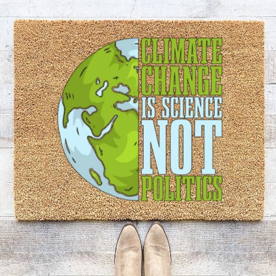 Climate Change Is Science Not Politics Environment Coir Doormats