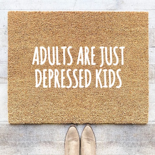 Adults are Just Depressed Kids : Depression Quote Coir Doormats