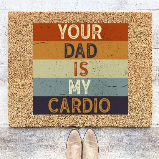 Your Dad Is My Cardio Gym Exercise Humorous Coir Doormats