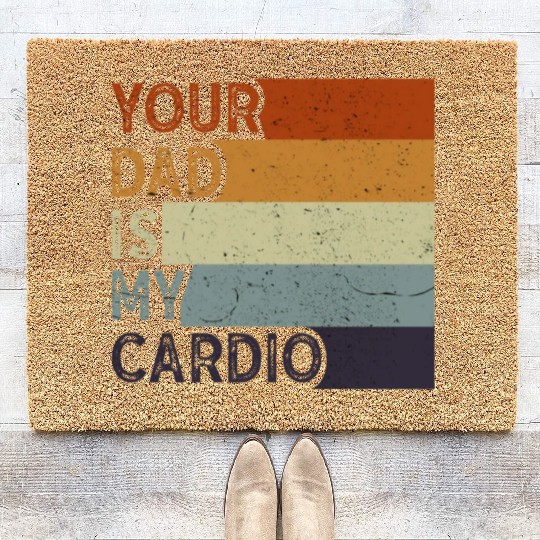 Your Dad Is My Cardio Gym Exercise Humorous Coir Doormats