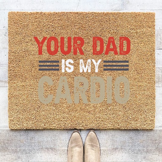 Your Dad Is My Cardio Gym Exercise Humorous Coir Doormats
