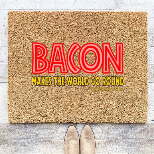 Bacon Makes The World Go Round Coir Doormats
