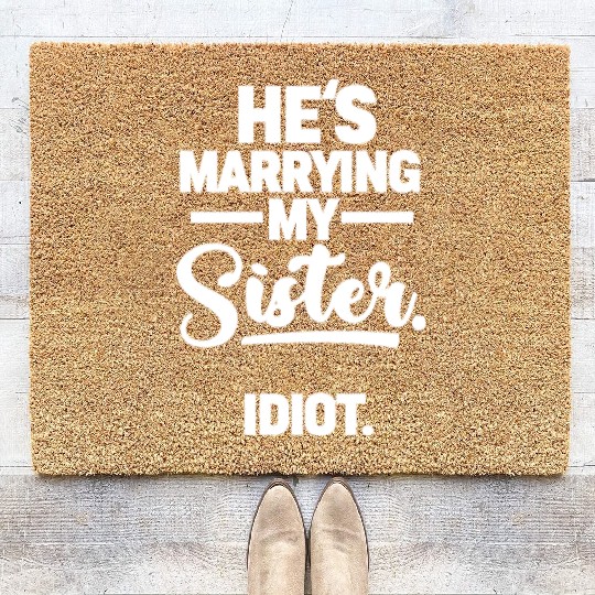 He's Marrying My Sister. Idiot. Coir Doormats