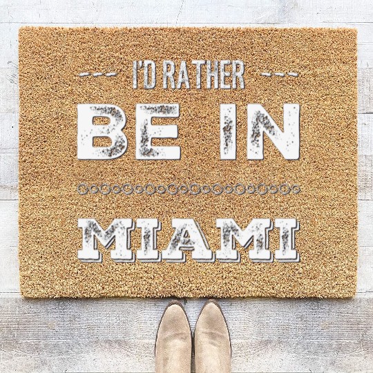 I love Miami. I'd rather be in Miami Florida Tour Coir Doormats