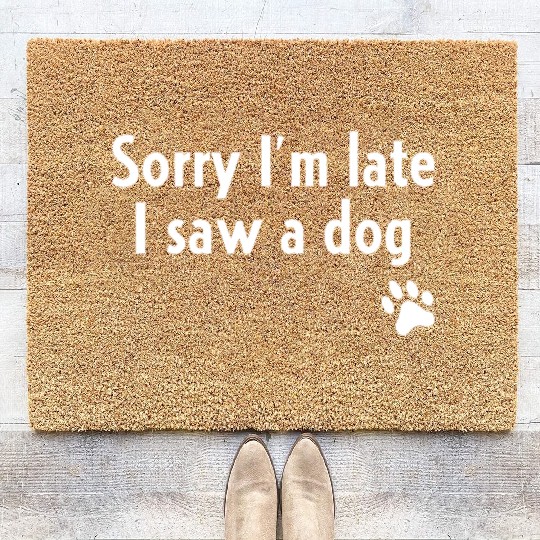 Sorry I'm Late I Saw A Dog Funny Dog Lover Giftret Coir Doormats