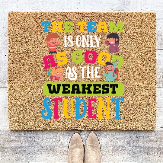 Teacher team as good as weakest student teachers Coir Doormats