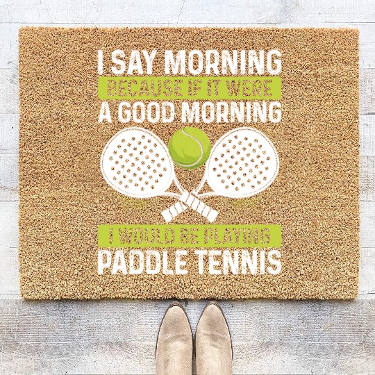 Paddle Tennis Player Match Funny I say morning Coir Doormats