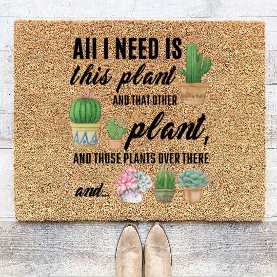 All I Need Is This plant Gardening Plants Love Coir Doormats