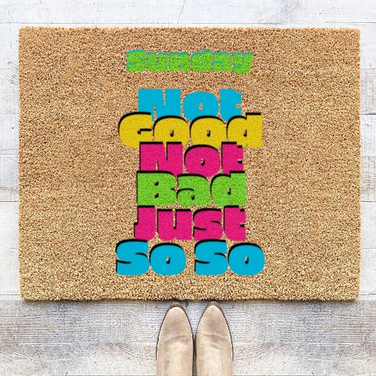 Sunday not good not bad just so so Coir Doormats