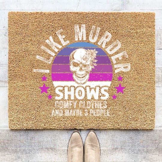 I Like Murder Shows Comfy Clothes And 3 People Coir Doormats
