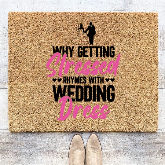 Why Getting Stressed Rhymes With Wedding Dress - Coir Doormats