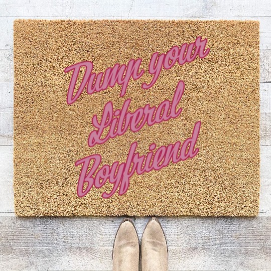 Dump Your Liberal Boyfriend Coir Doormats