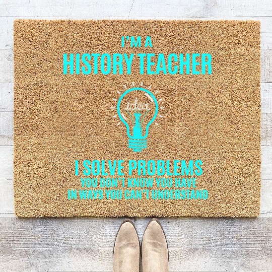History Teacher Coir Doormats - I Solve Problems Gift It