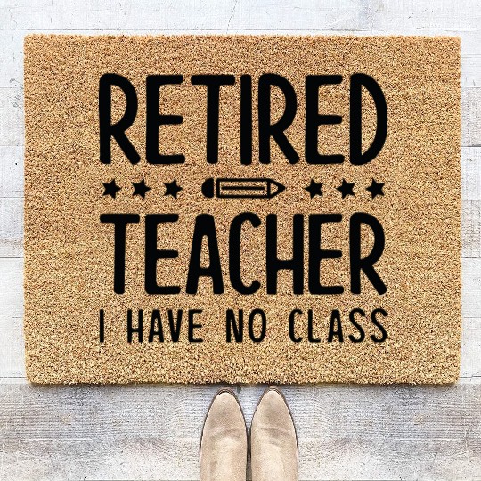 Retired Teacher I Have No Class Coir Doormats