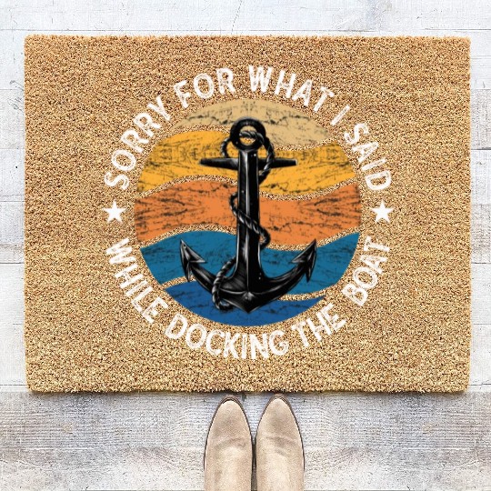 Sorry For What I Said While Docking The Boat Coir Doormats