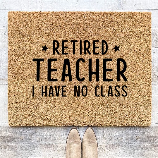 Retired Teacher I Have No Class Coir Doormats