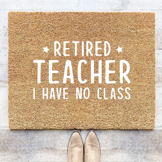 Retired Teacher I Have No Class Coir Doormats