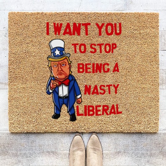 I Want You To Stop Being A Nasty Liberal Coir Doormats