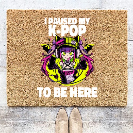 I Paused My K Pop Music Otacore Otaku Anime Coir Doormats