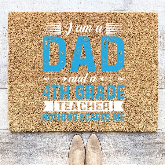 I Am A Dad And A 4th Grade Teacher Coir Doormats