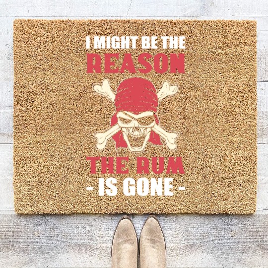I Might Be The Reason The Rum Is Gone Pirates Coir Doormats