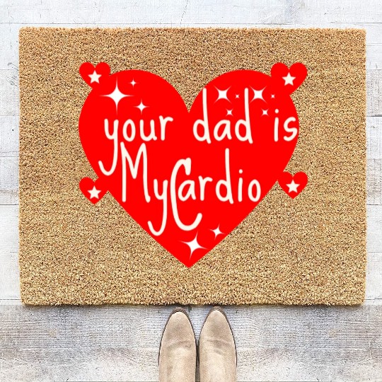 your dad is my cardio, Valentine's day gift Coir Doormats