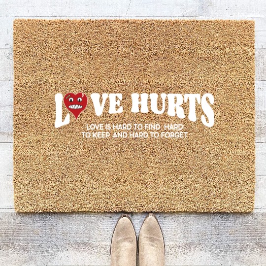 LOVE HURTS LOVE IS HARD TO FIND. HARD TO KEEP. Coir Doormats