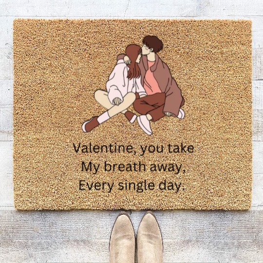 Valentine you take my breath away every single day Coir Doormats