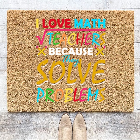 I Love Math Teachers Because They Solve Problems Coir Doormats