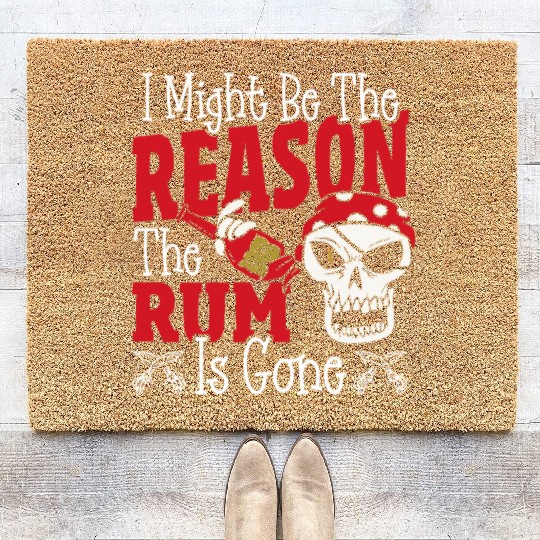 Be The Reason The Rum Is Gone Pirates Drinking Coir Doormats