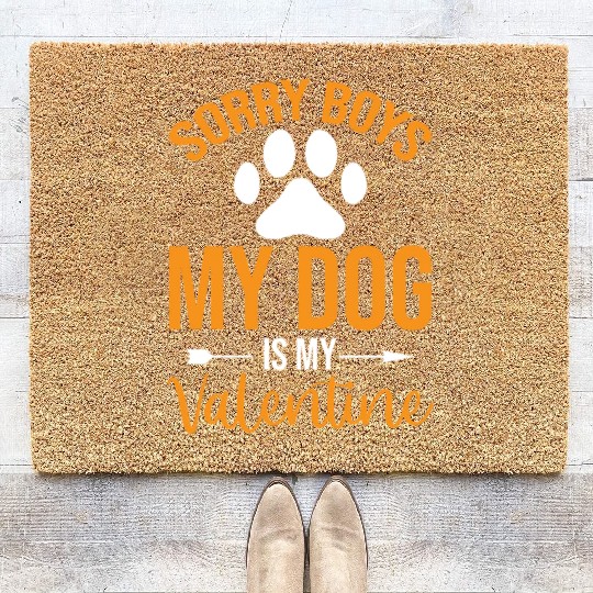 Sorry Boys My Dog is my Valentine Coir Doormats