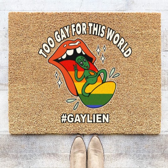 Too Gay for This World Gaylien Gay Alien LGBT Prid Coir Doormats