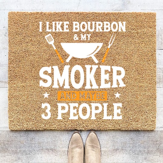 I Like Bourbon My Smoker And Maybe 3 People Coir Doormats