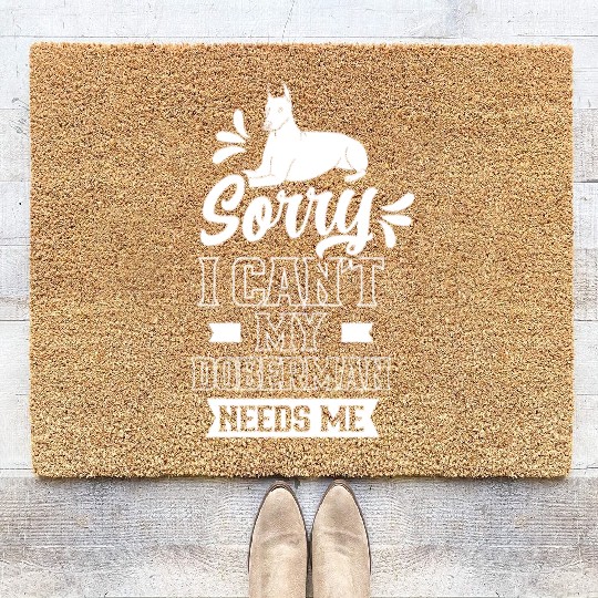 Sorry I Can't My Doberman Needs Me Puppy Pet Dog Coir Doormats