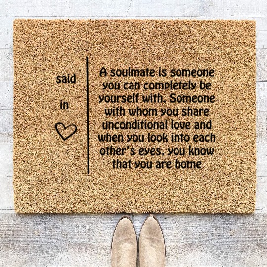 A soulmate is someone you can completely be yourse Coir Doormats