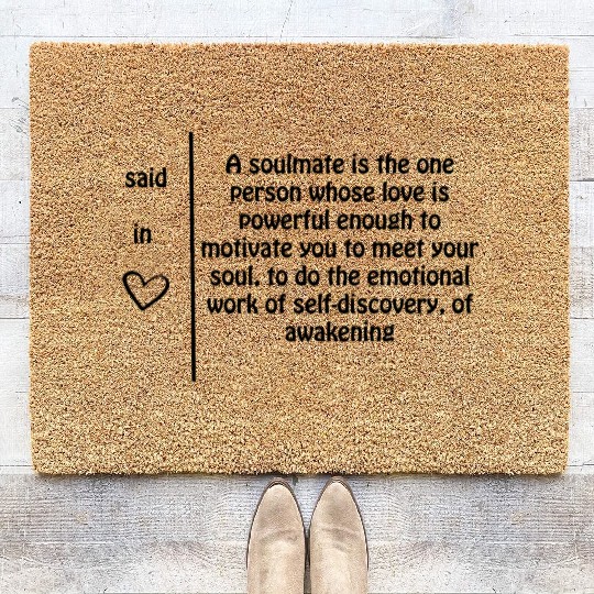 A soulmate is one person whose love......... Coir Doormats