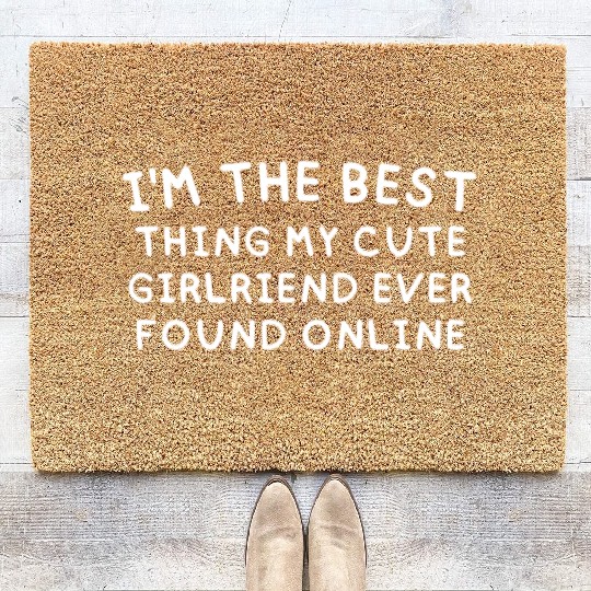I'm The Best Thing My CUTE Girlfriend Ever Found O Coir Doormats